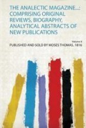 The Analectic Magazine... - Comprising Original Reviews Biography Analytical Abstracts Of New Publications Paperback