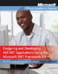 70-564: Designing and Developing ASP.NET Applications Using the Microsoft .NET Framework 3.5 Microsoft Official Academic Course