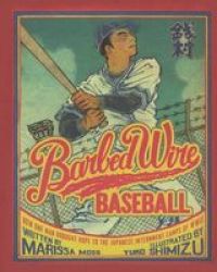 Barbed Wire Baseball - How One Man Brought Hope To The Japanese Internment Camps Of Wwii Hardcover Bound For Schools & Libraries Ed.