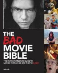 The Bad Movie Bible - The Ultimate Modern Guide To Movies That Are So Bad They& 39 Re Good Hardcover