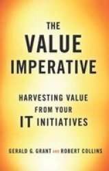 The Value Imperative 2016 - Harvesting Value From Your It Initiatives Hardcover 1st Ed. 2016