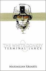 By Maximilian Uriarteand - The White Donkey: Terminal Lance Hardcover Little Brown And Company 2ND Print Edition April 19 2016 - Bargain Books