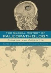 The Global History Of Paleopathology - Pioneers And Prospects Hardcover