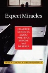 Expect Miracles: Charter Schools And The Politics Of Hope And Despair
