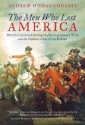 The Men Who Lost America - British Command During The Revolutionary War And The Preservation Of The Empire Paperback
