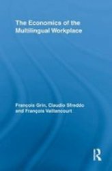 The Economics Of The Multilingual Workplace Routledge Studies In Sociolinguistics