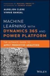 Machine Learning With Dynamics 365 And Power Platform - The Ultimate Guide To Apply Predictive Analytics Hardcover