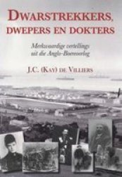 Dwarstrekkers, Dwepers En Dokters - Merkwaardige Vertellings Uit Die Anglo-boereoorlog Afrikaans, Paperback