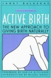 Active Birth - The New Approach To Giving Birth Naturally Paperback Revised Ed.