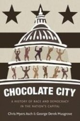 Chocolate City - A History Of Race And Democracy In The Nation& 39 S Capital Paperback
