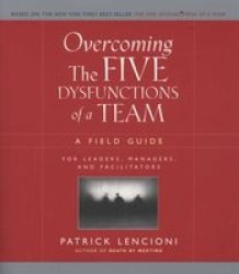 The Five Dysfunctions Of A Team Workbook: A Field Guide For Leaders Managers And Facilitators