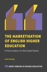 The Marketisation Of English Higher Education - A Policy Analysis Of A Risk-based System Paperback