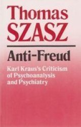 Anti-Freud: Karl Kraus's Criticism of Psychoanalysis and Psychiatry