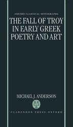 The Fall Of Troy In Early Greek Poetry And Art Oxford Classical Monographs