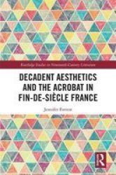 Decadent Aesthetics And The Acrobat In French Fin De Siecle Hardcover