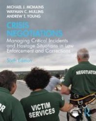 Crisis Negotiations - Managing Critical Incidents And Hostage Situations In Law Enforcement And Corrections Paperback 6TH New Edition