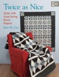 Twice As Nice - Quilts With Scrap Saving Bonus Projects Paperback