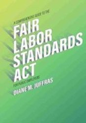 A Comprehensive Guide To The Fair Labor Standards Act For Public Employers Paperback