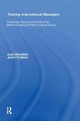 Training International Managers - Designing Deploying And Delivering Effective Training For Multi-cultural Groups Hardcover