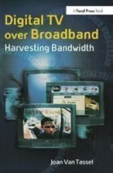 Digital TV Over Broadband, Second Edition: Harvesting Bandwidth