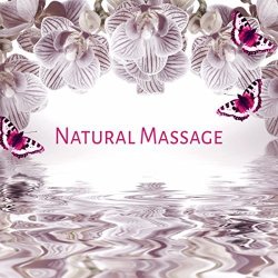 Natural Massage - Nature Sounds For Massage Therapy & Intimate Moments Sensual Massage Music For Aromatherapy Spa Massage New Age