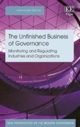 The Unfinished Business Of Governance - Monitoring And Regulating Industries And Organizations Hardcover