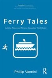 Ferry Tales: Mobility Place And Time On Canada's West Coast Innovative Ethnographies