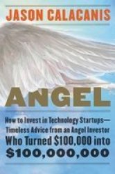 Angel - How To Invest In Technology Startups-timeless Advice From An Angel Investor Who Turned $100 000 Into $100 000 000 Hardcover