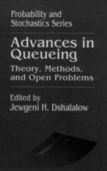 Advances in Queueing: Theory, Methods, and Open Problems Probability and Stochastics Series