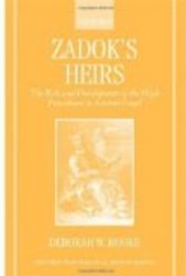Zadok's Heirs: The Role and Development of the High Priesthood in Ancient Israel Oxford Theological Monographs