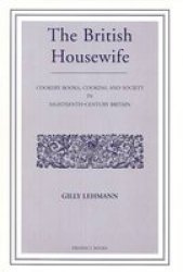 British Housewife V. 6 - The Cook Housekeeper& 39 S And Gardiner& 39 S Companion Paperback Facsimile Edition