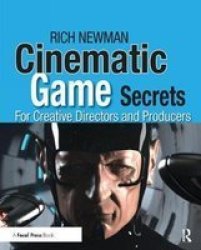 Cinematic Game Secrets For Creative Directors And Producers - Rich Newman Hardcover