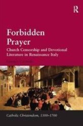 Forbidden Prayer - Church Censorship And Devotional Literature In Renaissance Italy hardcover