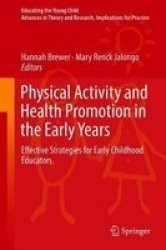Physical Activity And Health Promotion In The Early Years - Effective Strategies For Early Childhood Educators Hardcover 1ST Ed. 2018