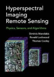 Hyperspectral Imaging Remote Sensing - Physics Sensors And Algorithms Hardcover