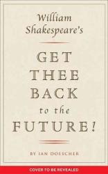 William Shakespeare& 39 S Get Thee Back To The Future Paperback