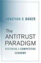 The Antitrust Paradigm: Restoring A Competitive Economy