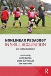 Nonlinear Pedagogy In Skill Acquisition - An Introduction Paperback