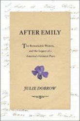 After Emily - Two Remarkable Women And The Legacy Of America& 39 S Greatest Poet Hardcover