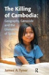 The Killing Of Cambodia: Geography Genocide And The Unmaking Of Space Hardcover New Edition