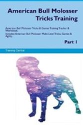 American Bull Molosser Tricks Training American Bull Molosser Tricks & Games Training Tracker & Workbook. Includes