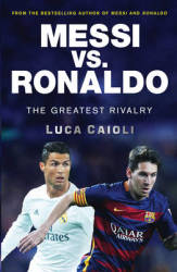 Messi Vs. Ronaldo - The Greatest Rivalry Paperback