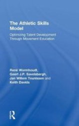 The Athletic Skills Model - Optimizing Talent Development Through Movement Education Hardcover