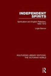 Independent Spirits - Spiritualism And English Plebeians 1850-1910 Paperback