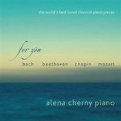Alena Cherny: For You The World& 39 S Best Loved Classical Piano Pieces Cd