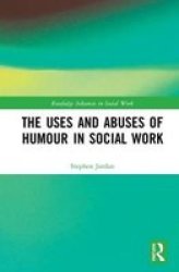 The Uses And Abuses Of Humour In Social Work Hardcover