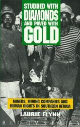 Studded With Diamonds And Paved With Gold - Miners Minning Companies & Human Rights By Laurie Flynn