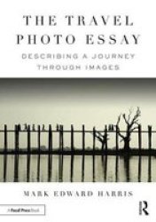 The Travel Photo Essay - Describing A Journey Through Images Paperback