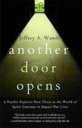 Another Door Opens: A Psychic Explains How Those In The World Of Spirit Continue To Impact Our Lives
