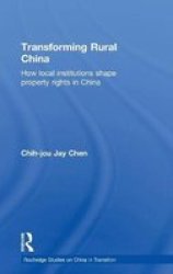 Transforming Rural China: How Local Institutions Shape Property Rights in China
